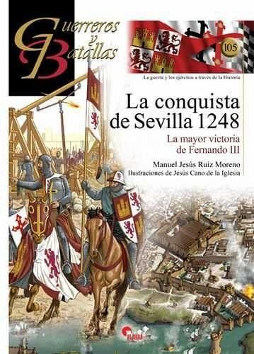 La conquista de Sevilla 1248 : la mayor victoria de Fernando III