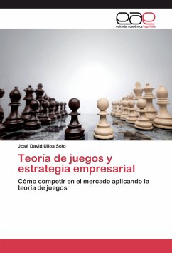 Teoría de juegos y estrategia empresarial - Ulloa Soto, José David