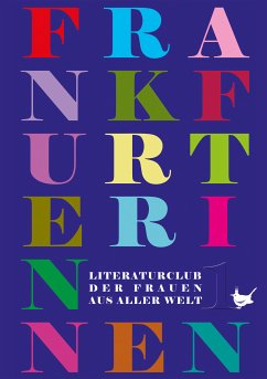 Die Frankfurterinnen (eBook, ePUB) - Bonacker, Ayla; Carl, Gesine; Edel, Kristina; Greß, Tuula; Höhfeld, Barbara; Horn, Reha; Kraslová, Radvana; Konrad, Susanne; Labas-Primorac, Tamara; Mehdizadeh, Behjat; Mkrtchian, Agapi; Phoenics, Mona; Tengler, Lori; Tirreno, Venera; Wölbert, Gisela