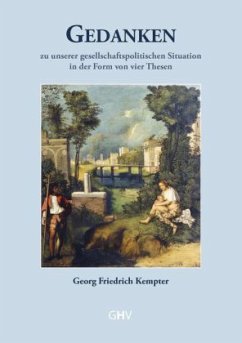 Gedanken zu unserer gesellschaftspolitischen Situation in der Form von vier Thesen - Kempter, Georg Friedrich