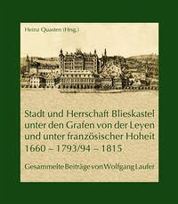 Stadt und Herrschaft Blieskastel unter den Grafen von der Leyen und unter französischer Hoheit (1660 – 1793/94 – 1815)