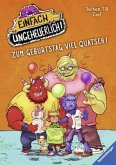 Zum Geburtstag viel Quatsch! / Einfach ungeheuerlich! Bd.3