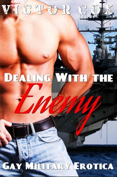 Dealing With The Enemy (Gay Military Erotica) (eBook, ePUB)