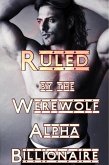 Ruled By The Werewolf Alpha Billionaire (eBook, ePUB)