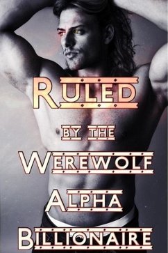 Cover Ruled By The Werewolf Alpha Billionaire (eBook, ePUB)