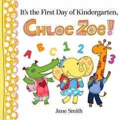 It's the First Day of Kindergarten, Chloe Zoe! - Smith, Jane