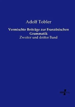 Vermischte Beiträge zur Französischen Grammatik - Tobler, Adolf
