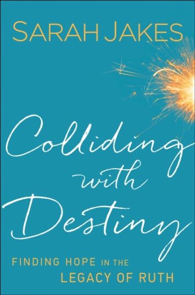 Colliding With Destiny - Finding Hope in the Legacy of Ruth