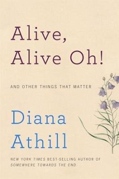 Alive, Alive Oh!: And Other Things That Matter - Athill, Diana