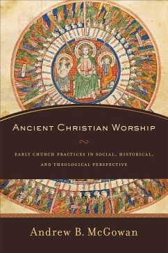 Ancient Christian Worship - Mcgowan, Andrew B.