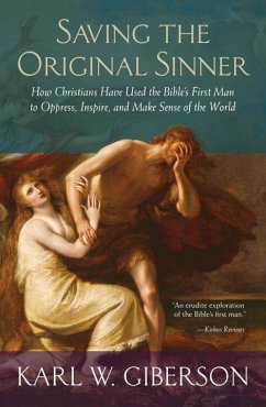 Saving the Original Sinner: How Christians Have Used the Bible's First Man to Oppress, Inspire, and Make Sense of the World - Giberson, Karl W.
