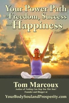 Your Power Path to Freedom, Success and Happiness: From Yourbodysoulandprosperity.com - Marcoux, Tom