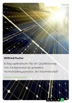 Lehrgangskonzepte für die Qualifizierung von Fachpersonal im gesamten Wertschöpfungsprozess der Solarwirtschaft - Fischer, Wilfried