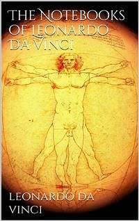 The Notebooks of Leonardo Da Vinci (eBook, ePUB) - da Vinci, Leonardo