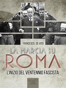 La marcia su Roma (eBook, ePUB) - De Vito, Francesco
