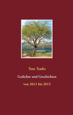 Gedichte und Geschichten (eBook, ePUB) - Teufer, Tom Gedichte und Geschichten (eBook, ePUB) - Teufer, Tom