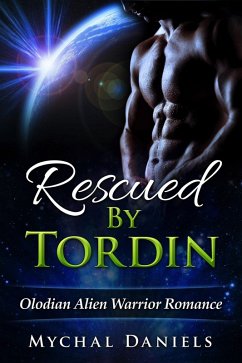 Rescued by Tordin (Olodian Alien Warrior Romance, #1) (eBook, ePUB) - Daniels, Mychal
