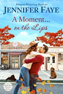 A Moment on the Lips: An Enemies to Lovers Small Town Romance (A Whistle Stop Romance, #3) (eBook, ePUB) - Faye, Jennifer