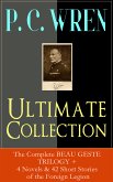 P. C. WREN Ultimate Collection: The Complete BEAU GESTE TRILOGY + 4 Novels & 42 Short Stories of the Foreign Legion (eBook, ePUB)