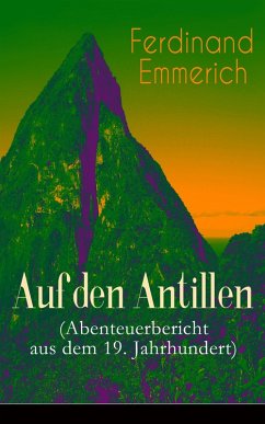Auf den Antillen (Abenteuerbericht aus dem 19. Jahrhundert) (eBook, ePUB) - Emmerich, Ferdinand