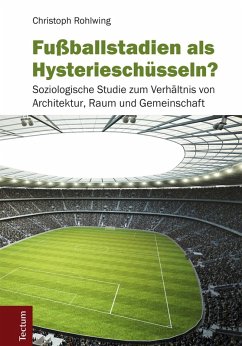 Fußballstadien als Hysterieschüsseln? (eBook, PDF) - Rohlwing, Christoph