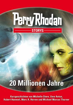 PERRY RHODAN-Storys: 20 Millionen Jahre (eBook, ePUB) - Stern, Michelle; Anton, Uwe; Haensel, Hubert; Herren, Marc A.; Thurner, Michael Marcus