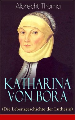 Katharina von Bora (Die Lebensgeschichte der Lutherin) (eBook, ePUB) - Thoma, Albrecht