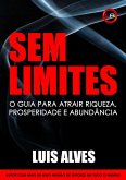 Sem Limites: O Guia Para Atrair Riqueza, Prosperidade E Abundância (eBook, ePUB)