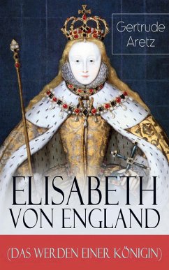 Elisabeth von England (Das Werden einer Königin) (eBook, ePUB) - Aretz, Gertrude