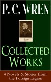 Collected Works of P. C. WREN: 4 Novels & Stories from the Foreign Legion (eBook, ePUB)