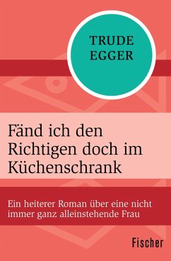 Fänd ich den Richtigen doch im Küchenschrank (eBook, ePUB) - Egger, Trude