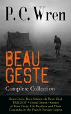 BEAU GESTE - Complete Collection: Beau Geste, Beau Sabreur & Beau Ideal TRILOGY + Good Gestes - Stories of Beau Geste, His Brothers and Their Comrades in the French Foreign Legion (eBook, ePUB)