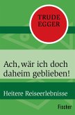 Ach, wär ich doch daheim geblieben! (eBook, ePUB)