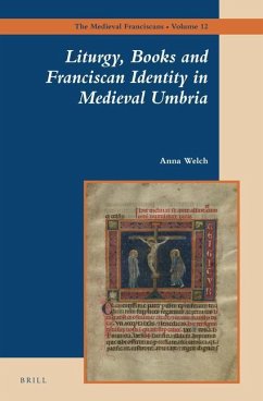 Liturgy, Books and Franciscan Identity in Medieval Umbria - Welch, Anna