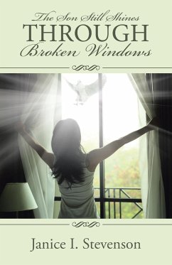 The Son Still Shines Through Broken Windows - Stevenson, Janice I.