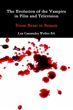 The Evolution Of The Vampire In Film and Television From Beast To Beauty - Weller Ba, Lea Cassandra