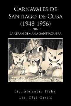 Carnavales de Santiago de Cuba (1948-1956) - Pichel, Alejandro; García, Olga