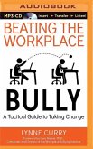 Beating the Workplace Bully: A Tactical Guide to Taking Charge