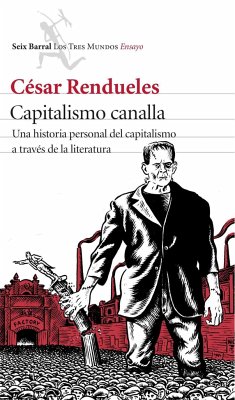 Capitalismo canalla : una historia personal del capitalismo a través de la literatura - Rendueles, César