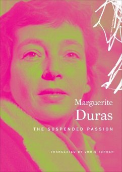 The Suspended Passion: Interviews - Duras, Marguerite