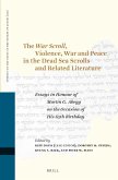 The War Scroll, Violence, War and Peace in the Dead Sea Scrolls and Related Literature: Essays in Honour of Martin G. Abegg on the Occasion of His 65t