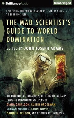 The Mad Scientist's Guide to World Domination: Original Short Fiction for the Modern Evil Genius - Adams (Editor), John Joseph