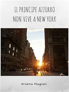 Il principe azzurro non vive a New York (eBook, ePUB) - Magnani, Arianna