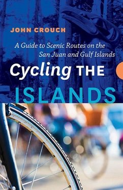 Cycling the Islands: A Guide to Scenic Routes on the San Juan and Gulf Islands - Crouch, John