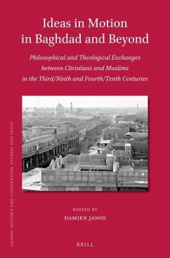 Ideas in Motion in Baghdad and Beyond: Philosophical and Theological Exchanges Between Christians and Muslims in the Third/Ninth and Fourth/Tenth Cent