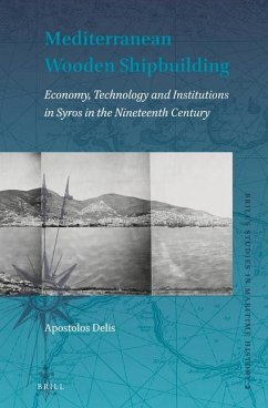 Mediterranean Wooden Shipbuilding: Economy, Technology and Institutions in Syros in the Nineteenth Century - Delis, Apostolos