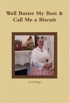 Well, Butter My Butt & Call Me A Biscuit - Plegge, Lori