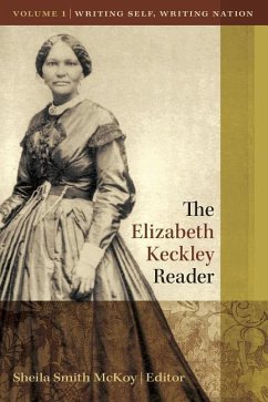 The Elizabeth Keckley Reader, Vol. 1: Writing Self, Writing Nation