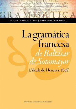 La gramática francesa de Baltasar de Sotomayor, Alcalá de Henares, 1565 - Corcuera Manso, Fidel; Gaspar Galán, Antonio