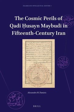 The Cosmic Perils of Qadi Ḥusayn Maybudī In Fifteenth-Century Iran - Dunietz, Alexandra